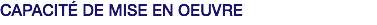 CAPACITÉ DE MISE EN OEUVRE