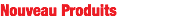 Nouveau Produits